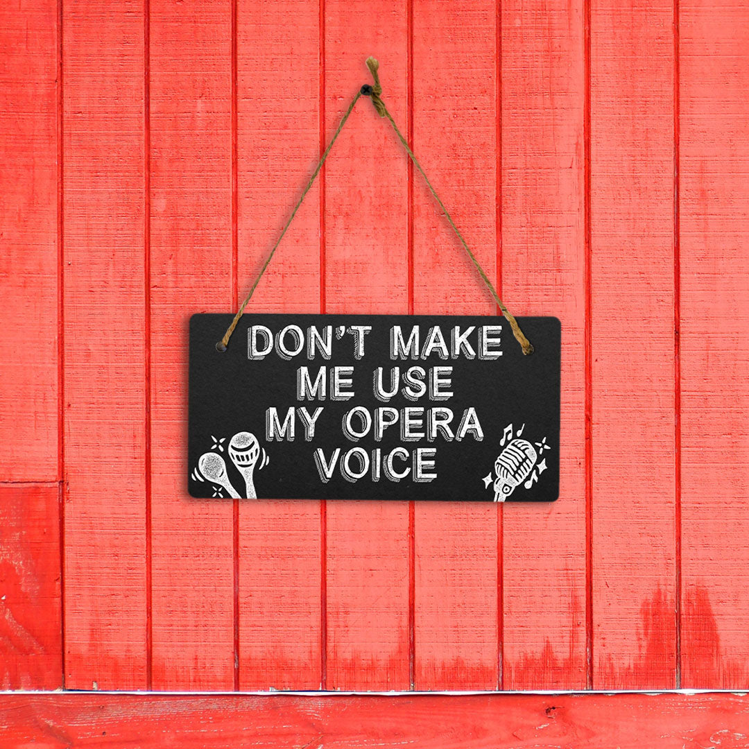 Don't Make Me Use My Opera Voice 5x10 Hanging Plus Wall or Door Sign | Home & Office Decor