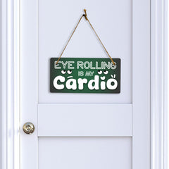 Eye Rolling Is My Cardio 5x10 Hanging Plus Wall or Door Sign | Funny Home Decor