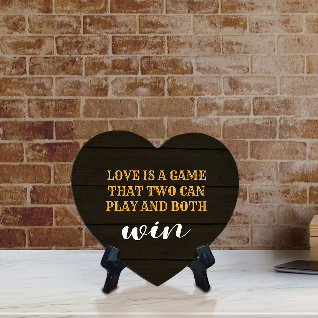 Love Is A Game That Two Can Play And Both Win Heart Table Sign with Acrylic Stand (6x5") | Funny Home Decor