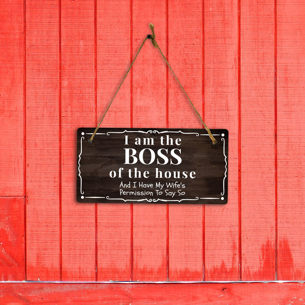 I Am The Boss Of The House And I Have My Wife's Permission To Say So 5" x 10" Hanging Wall or Door Sign | Funny Home Décor