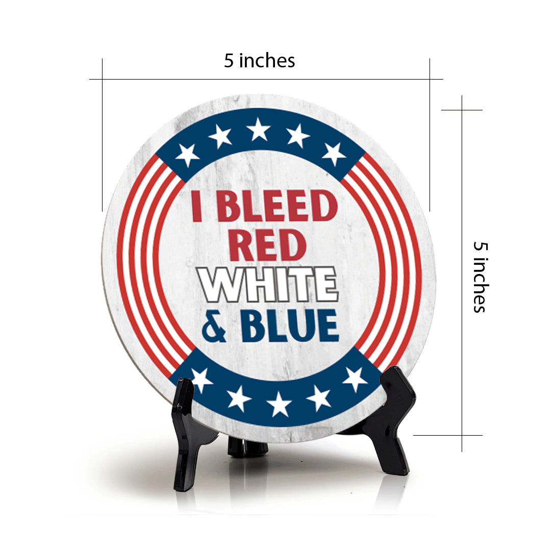 I Bleed Red White and Blue (5 x 5“) Circle Table Sign with Acrylic Stand | American Pride Decoration