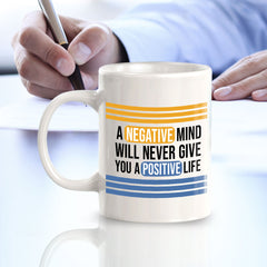 A Negative Mind Will Never Give You A Positive Life 11oz Plastic or Ceramic Coffee Mug | Home & Office Cups