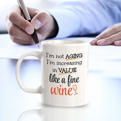 Designs ByLITA I'm Not Aging; I'm Increasing in Value Like a Fine Wine 11oz Plastic or Ceramic Coffee Mug | Great Humorous Funny Novelty Gift For Friends Family and Co-workers | Printed Both Sides