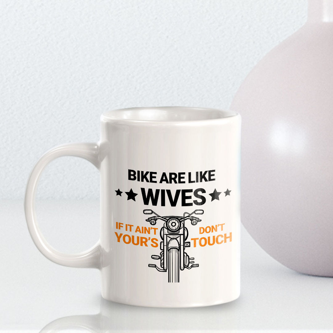 Bikes Are Like Wives If It Ain't Yours Don't Touch 11oz Plastic or Ceramic Coffee Mug | Funny Sporty Cup