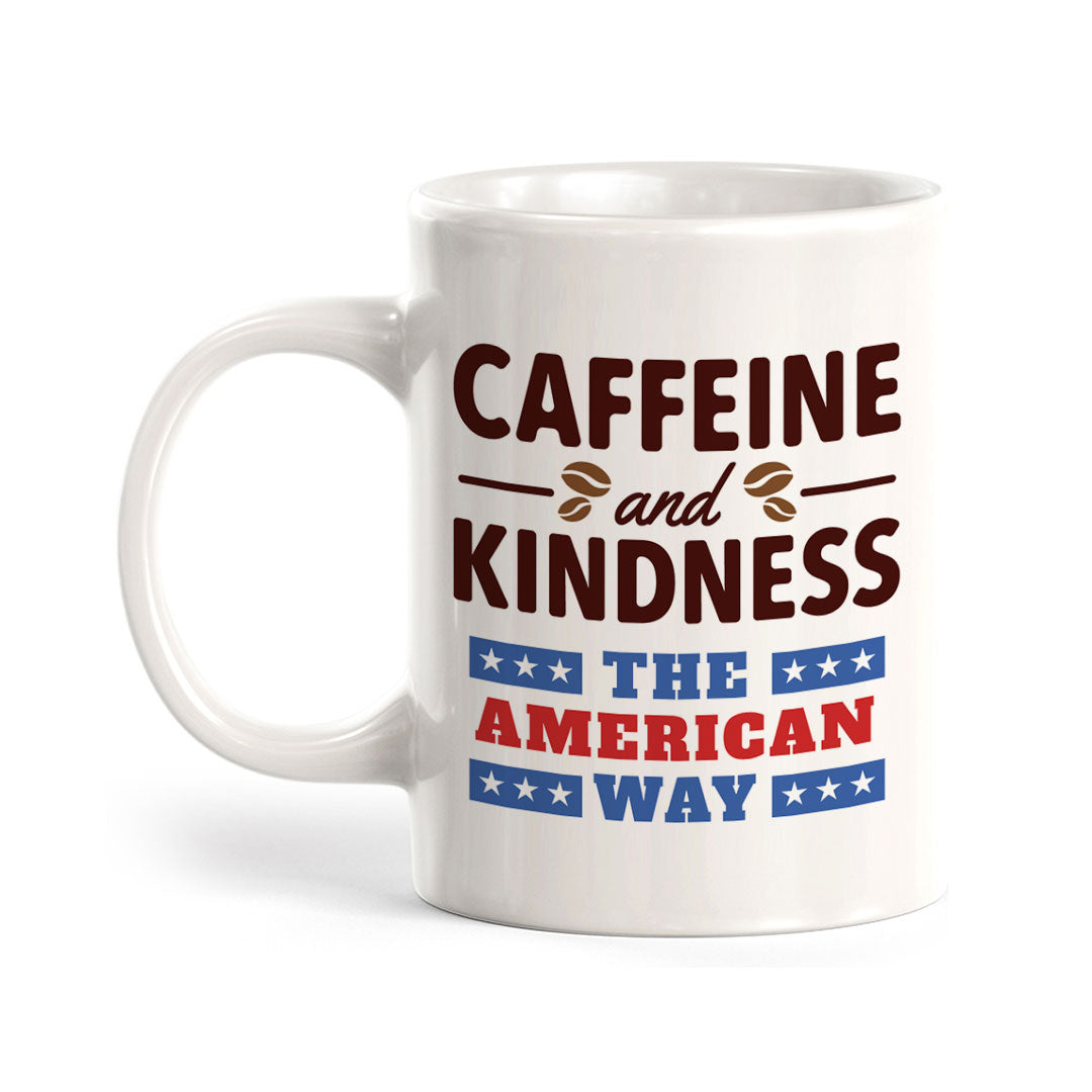 Caffeine & Kindness The American Way 11oz Plastic or Ceramic Coffee Mug | Funny Patriotic Novelty Office Mug