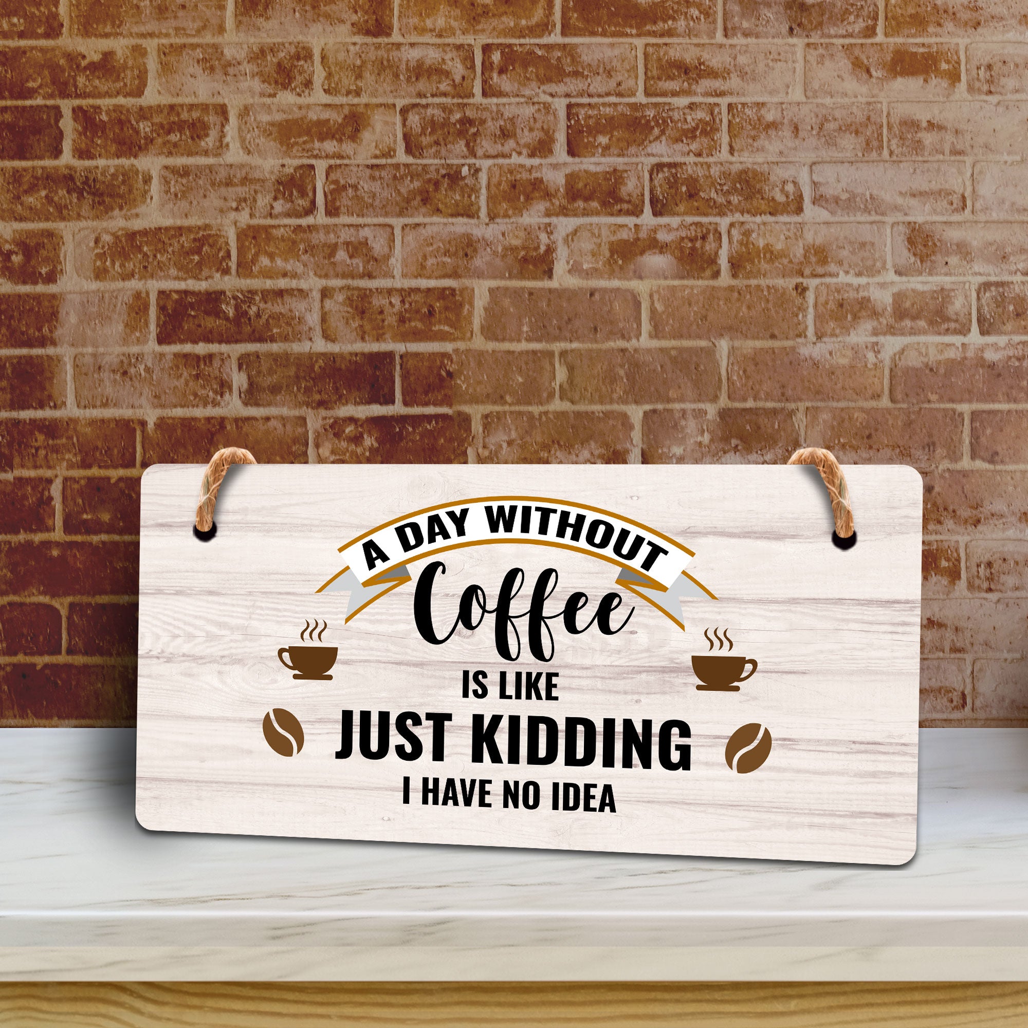 A Day Without Coffee Is Like Just Kidding I Have No Idea 5" x 10" Hanging Wall or Door Sign | Funny Coffee Home & Office Decor