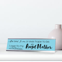 All That I Am, Or Ever Hope To Be, I Owe To My Angel Mother, Blue Silver Frame, Desk Sign (2x8“)