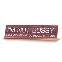 I'm Not Bossy I Just Know What You Should Be Doing. Novelty Desk Sign (2x10") | Funny Office Decor