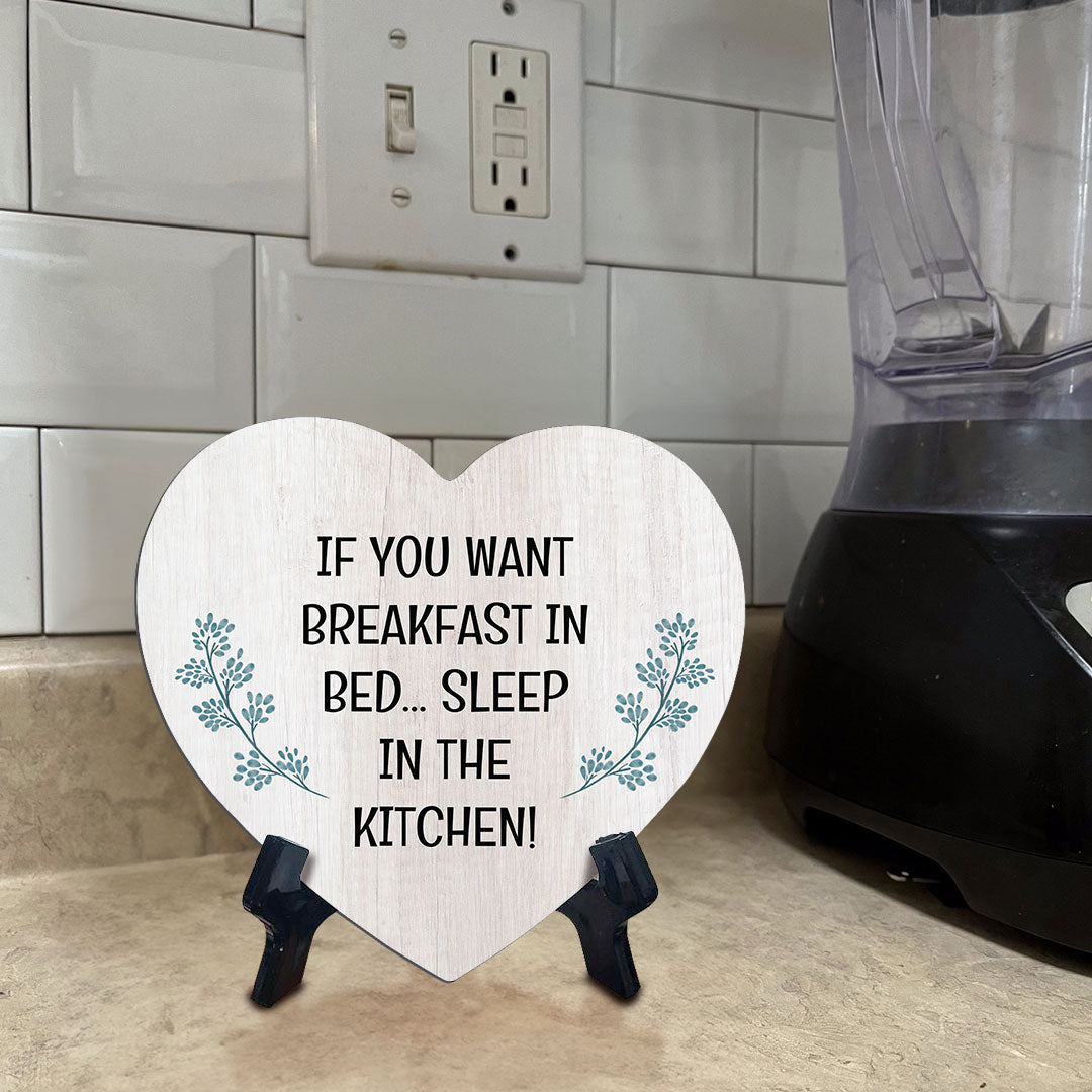 If You Want Breakfast In Bed... Sleep In The Kitchen! Heart Table Sign with Acrylic Stand (6x5") | Funny Home Decor