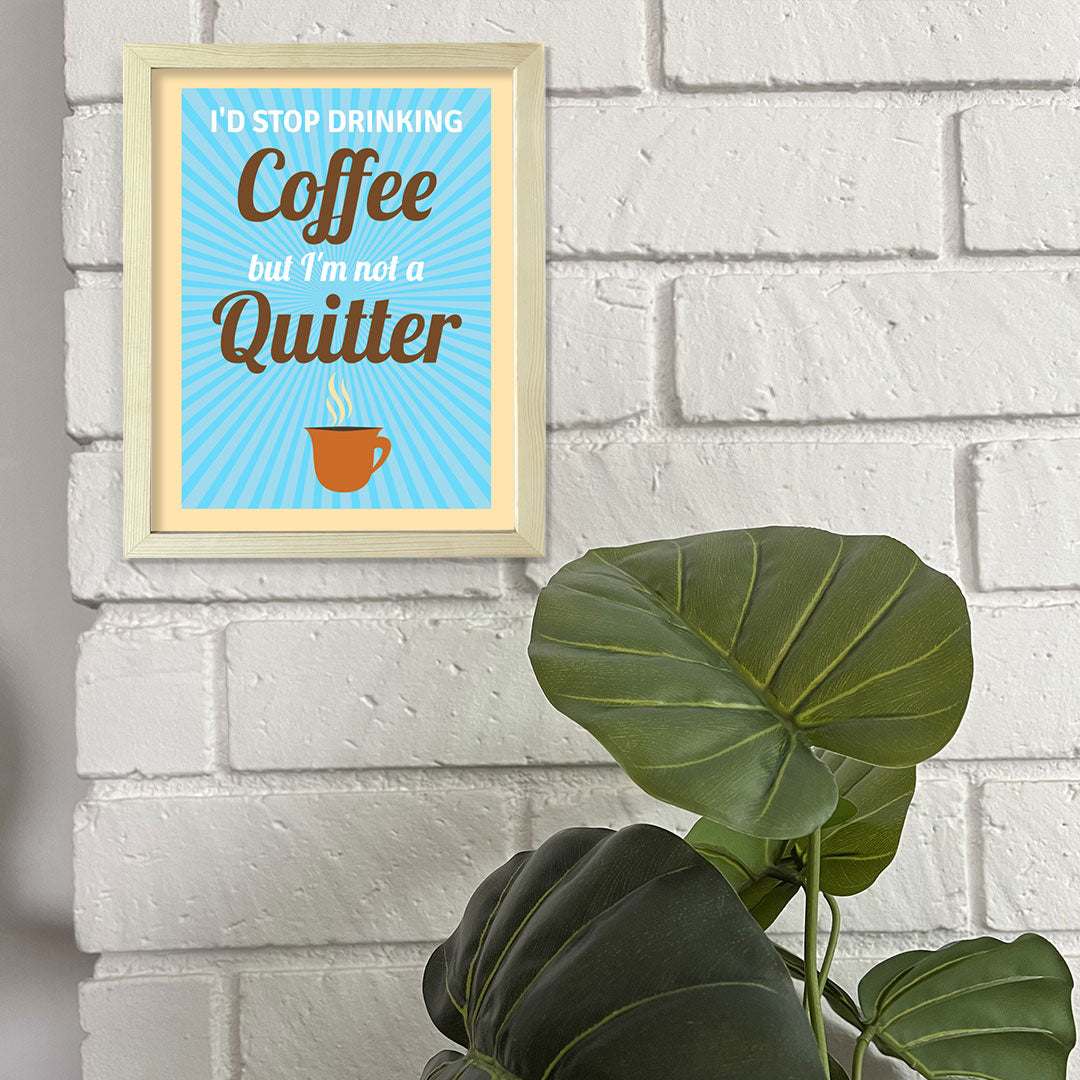 Designs ByLITA I'd Stop Drinking Coffee But I'm Not A Quitter, Framed Wall Art Print | Funny Home Decor