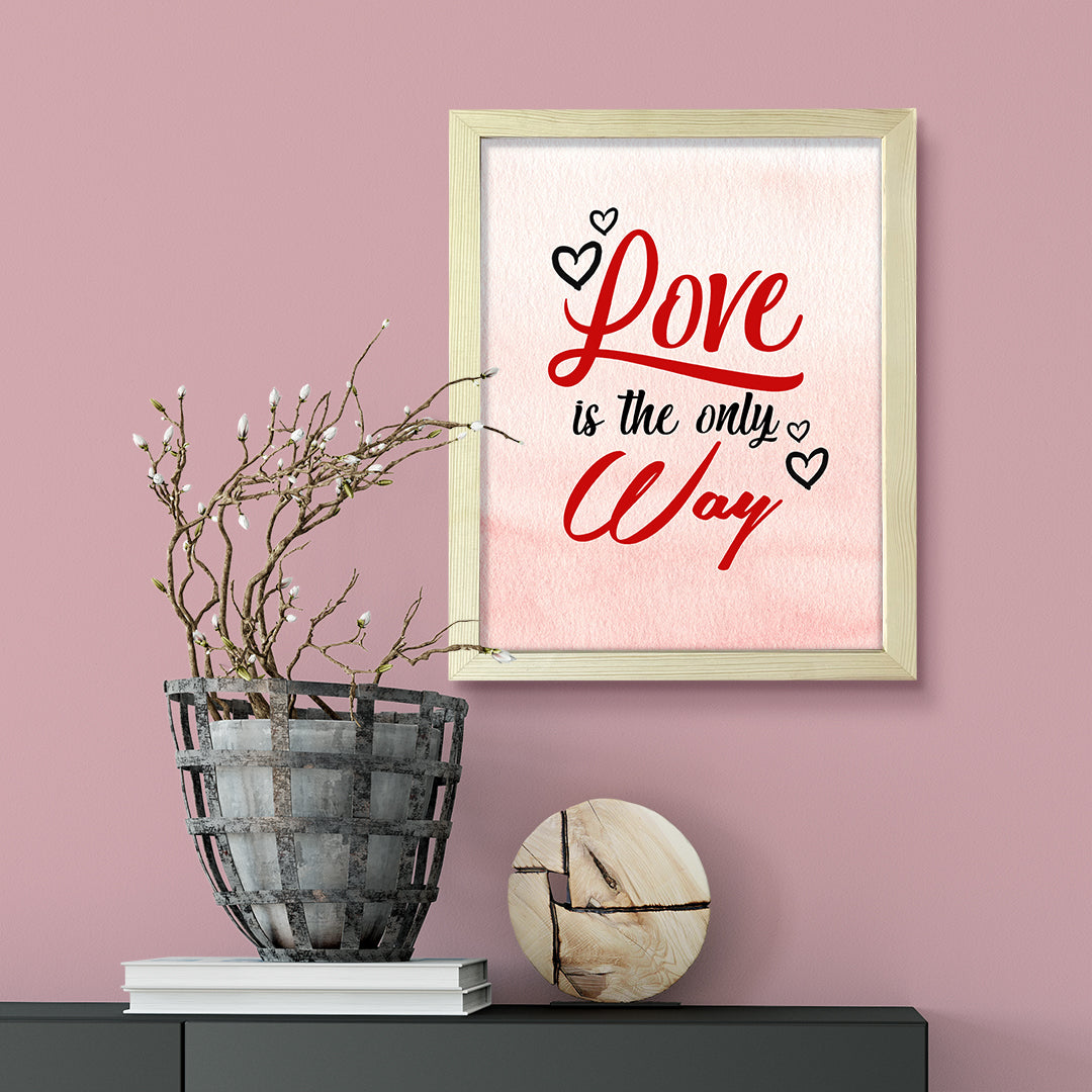 Love is the only way, Inspirational Watercolor Framed Wall Art