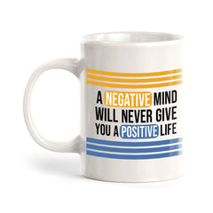 A Negative Mind Will Never Give You A Positive Life 11oz Plastic or Ceramic Coffee Mug | Home & Office Cups