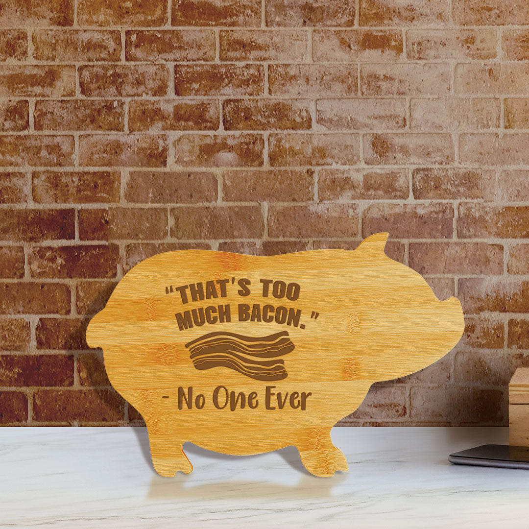 “That’s too much bacon.” - No One Ever (13.75 x 8.75") Pig Shape Cutting Board | Funny Decorative Kitchen Chopping Board