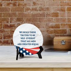 We Hold These Truths To Be Self-Evident, That All Men Are Created Equals (5 x 5“) Circle Table Sign with Acrylic Stand | American Pride Decoration