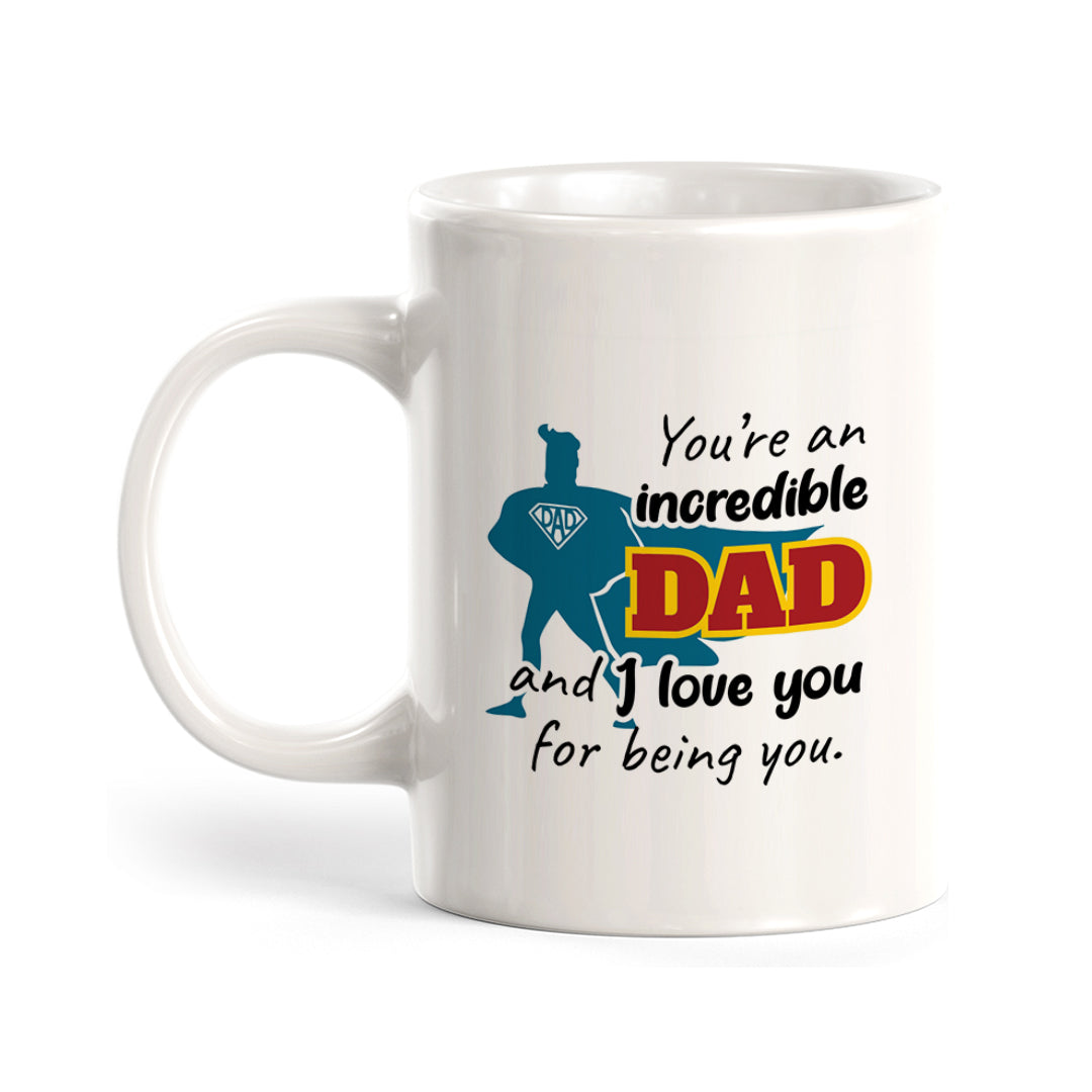 You’re An Incredible Dad And I Love You For Being You Coffee Mug