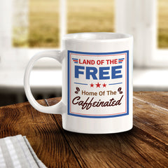 Land Of The Free, Home Of The Caffeinated 11oz Plastic or Ceramic Mug | Funny Patriotic Novelty Office Mug