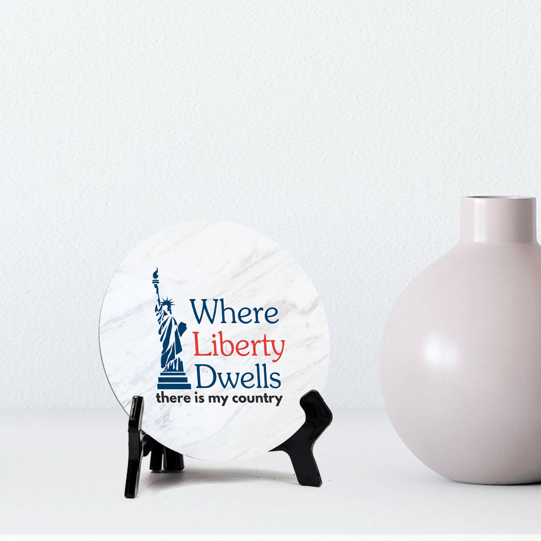 Where Liberty Dwells, There is My Country (5 x 5“) Circle Table Sign with Acrylic Stand | American Pride Decoration