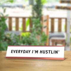 Everyday I'm Hustlin' Desk Sign (2x10") | Funny Office Decor