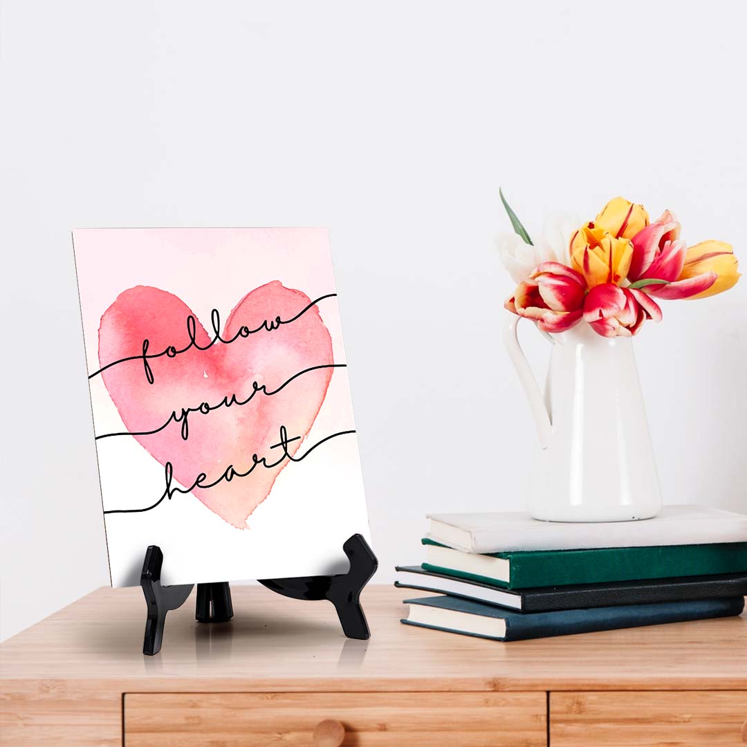 Follow Your Heart Table Sign with Acrylic Stand (6x8“) | Positive Affirmation Inspiration Décor