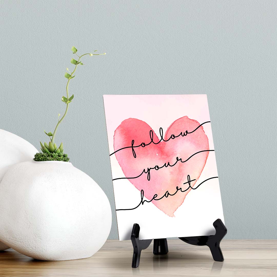 Follow Your Heart Table Sign with Acrylic Stand (6x8“) | Positive Affirmation Inspiration Décor