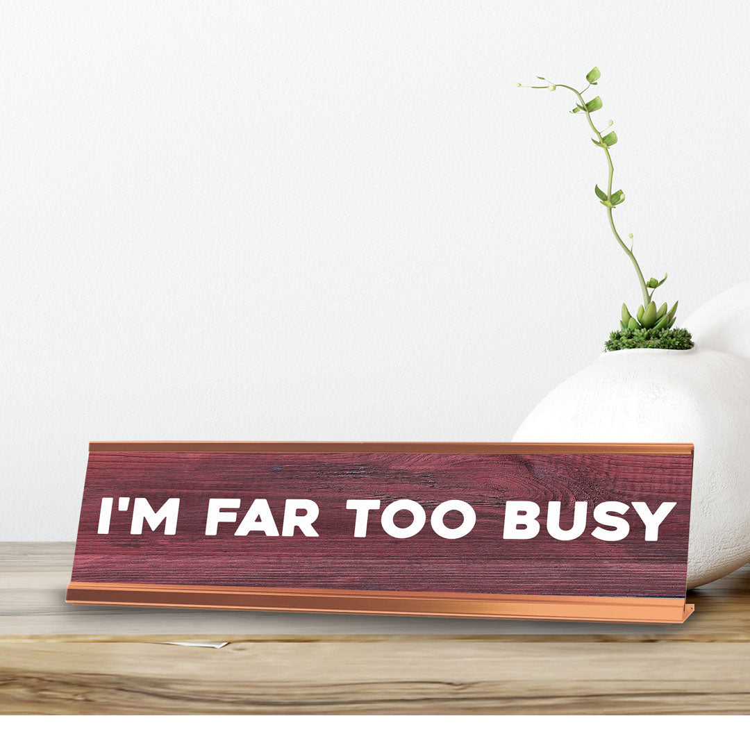 I'm Far Too Busy Novelty Desk Sign (2x10") | Funny Office Decor