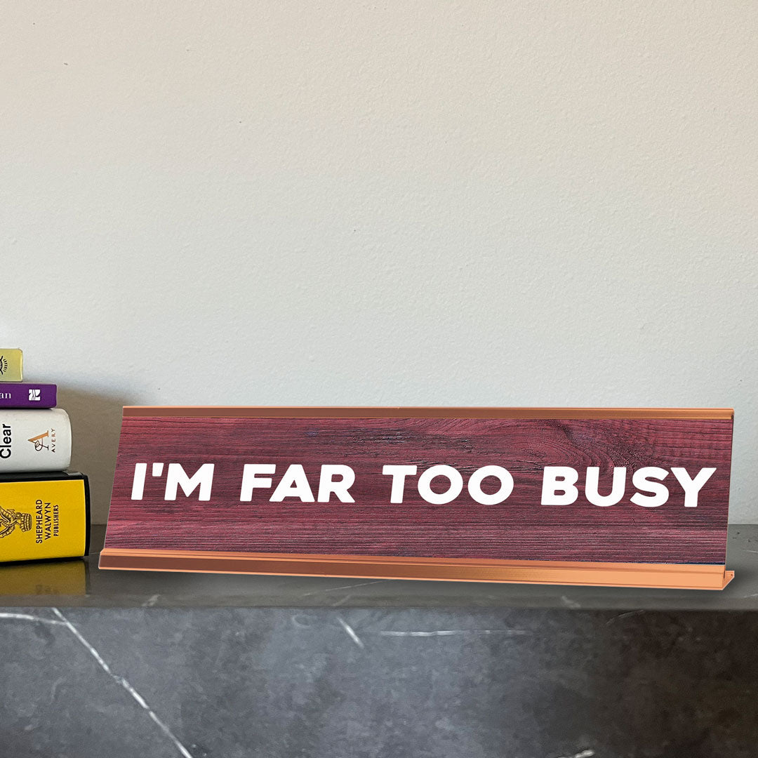 I'm Far Too Busy Novelty Desk Sign (2x10") | Funny Office Decor