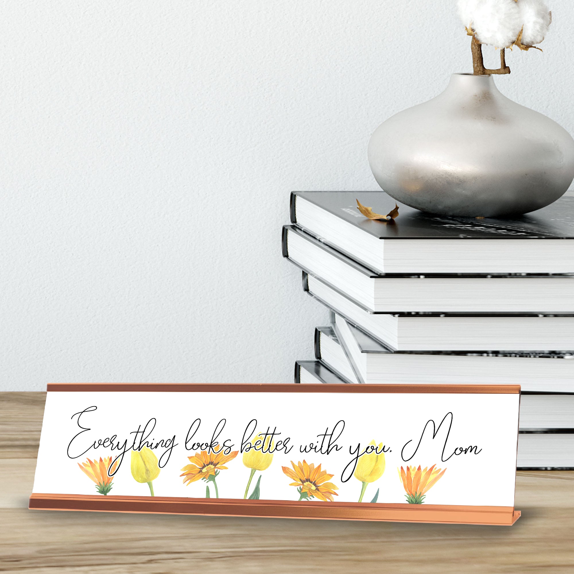 Everything Looks Better With You, Mom; Gold Frame Desk Sign (2x8“)