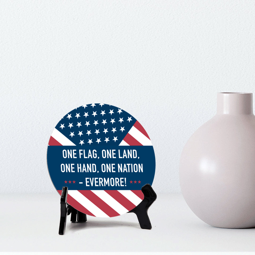 One Flag, One Land, One Hand, One Nation - Evermore! (5 x 5“) Circle Table Sign with Acrylic Stand | American Pride Decoration