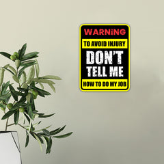 Portrait Round Plus Warning To Avoid Injury Don't Tell Me How To Do My Job Wall or Door Sign | Funny Workspace Office Decor