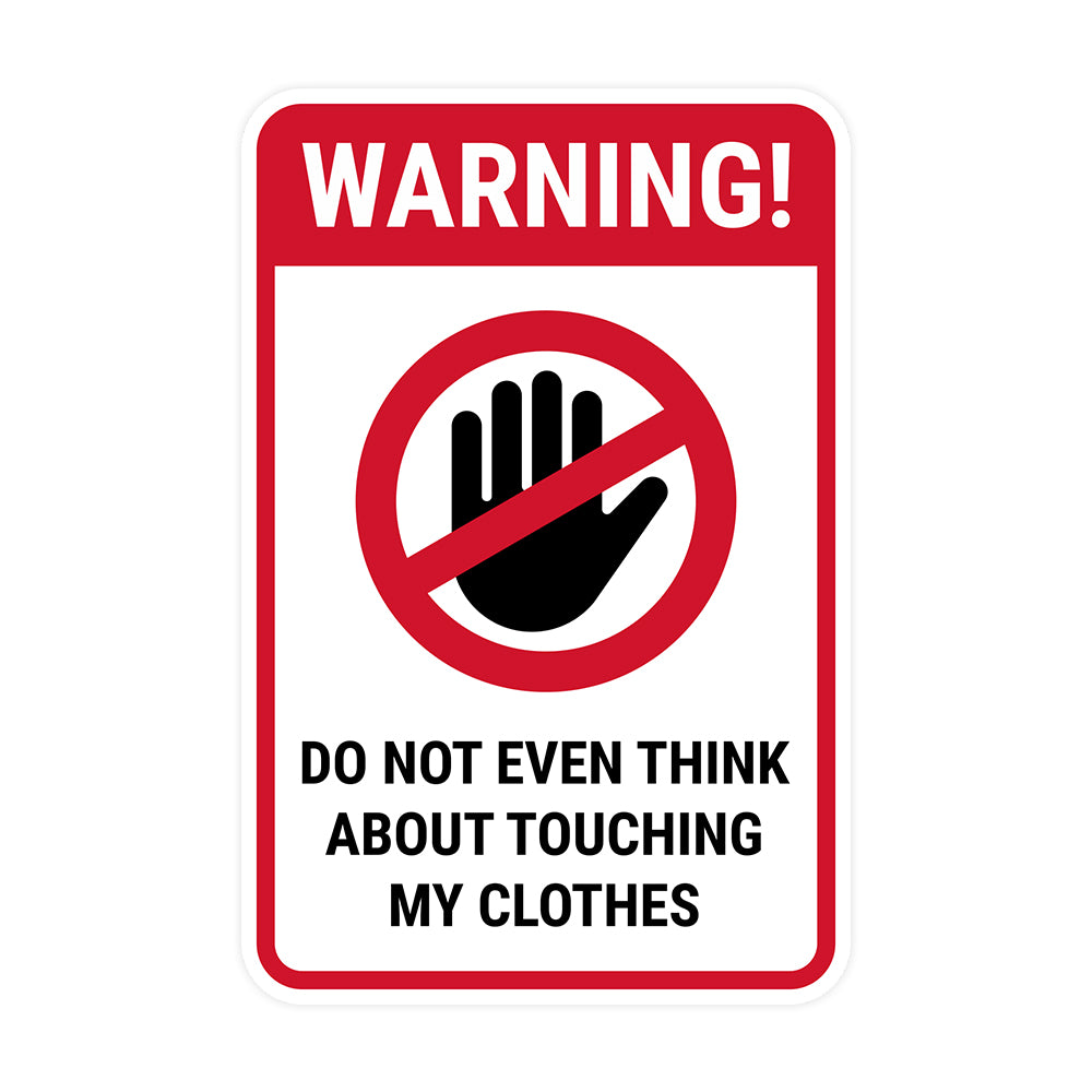 Portrait Round Plus Warning! Do not even think about touching my clothes Wall or Door Sign | Easy Installation | Funny Novelty Imitation Warning Signs