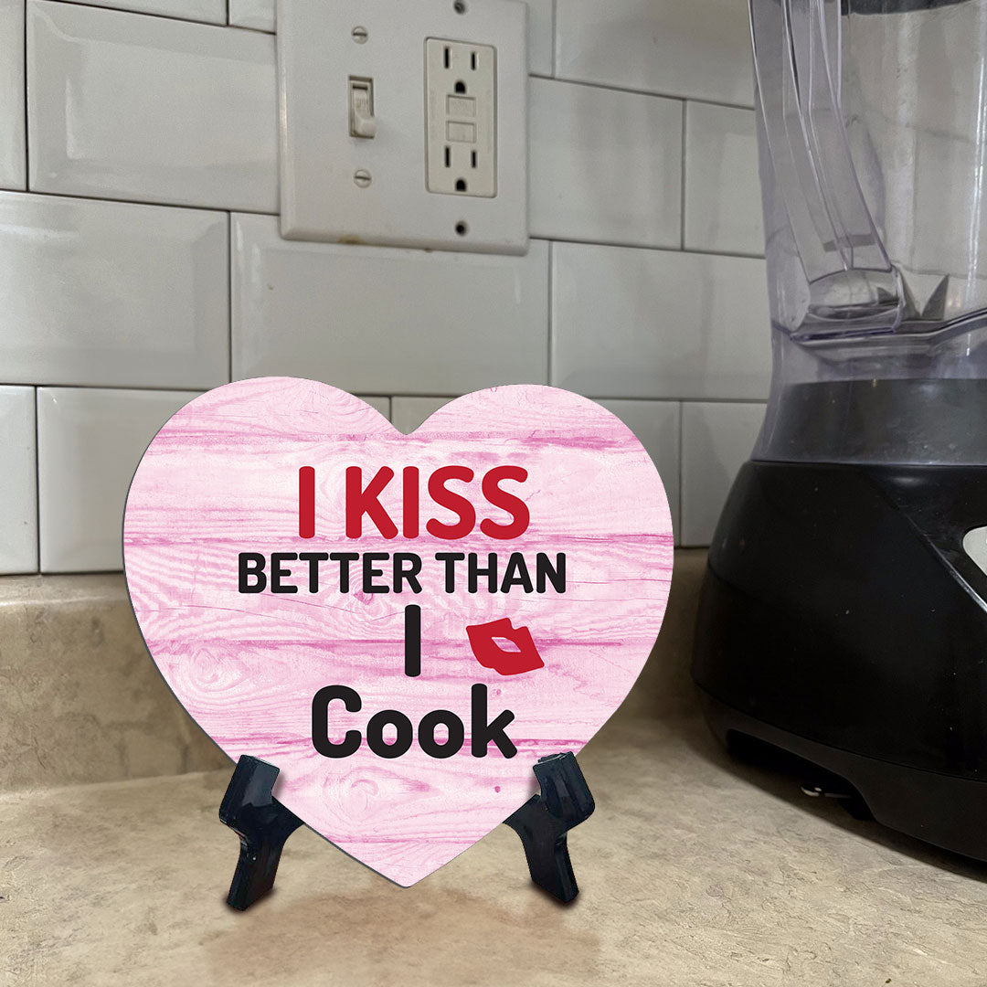 I Kiss Better Than I Cook Heart Table Sign with Acrylic Stand (6x5") | Funny Home Decor