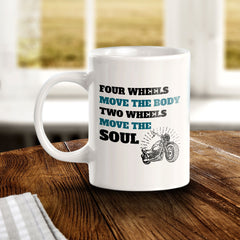 Four Wheels Move The Body Two Wheels Move The Soul 11oz Plastic or Ceramic Mug | Funny Sporty Cup