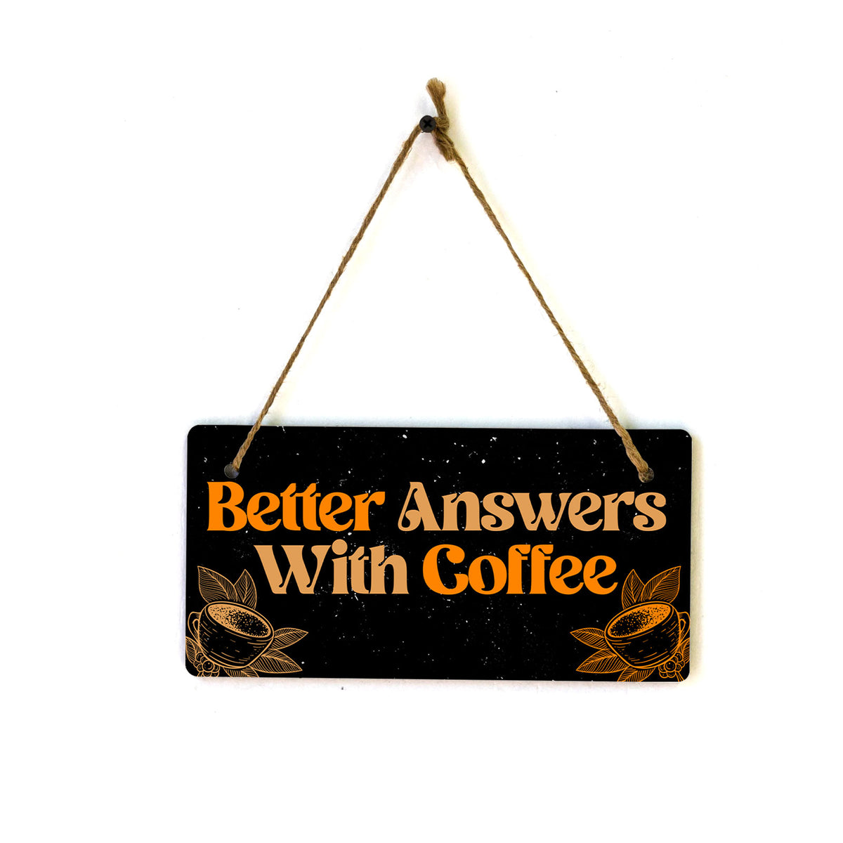 Better Answers With Coffee 5x10 Hanging Plus Wall or Door Sign | Home & Office Décor