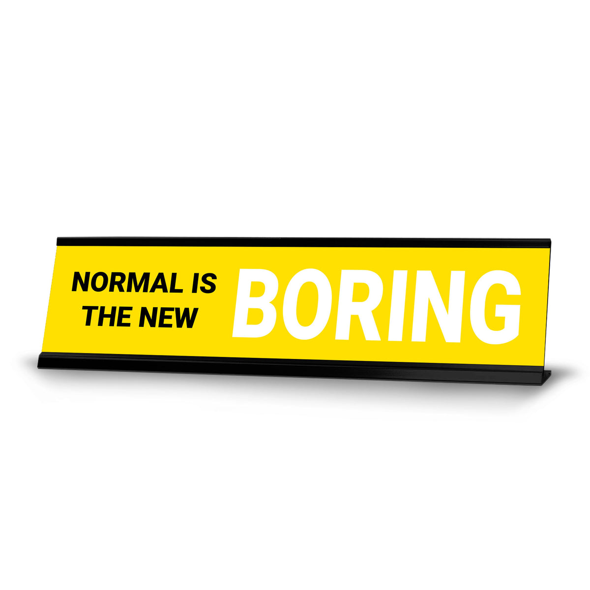 Normal is The New Boring, Black Frame, Desk Sign (2x8")