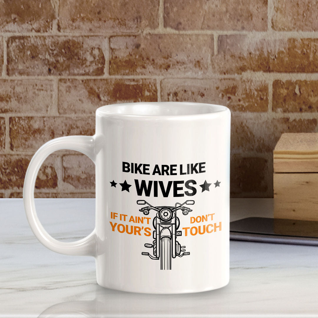 Bikes Are Like Wives If It Ain't Yours Don't Touch 11oz Plastic or Ceramic Coffee Mug | Funny Sporty Cup