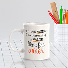 Designs ByLITA I'm Not Aging; I'm Increasing in Value Like a Fine Wine 11oz Plastic or Ceramic Coffee Mug | Great Humorous Funny Novelty Gift For Friends Family and Co-workers | Printed Both Sides