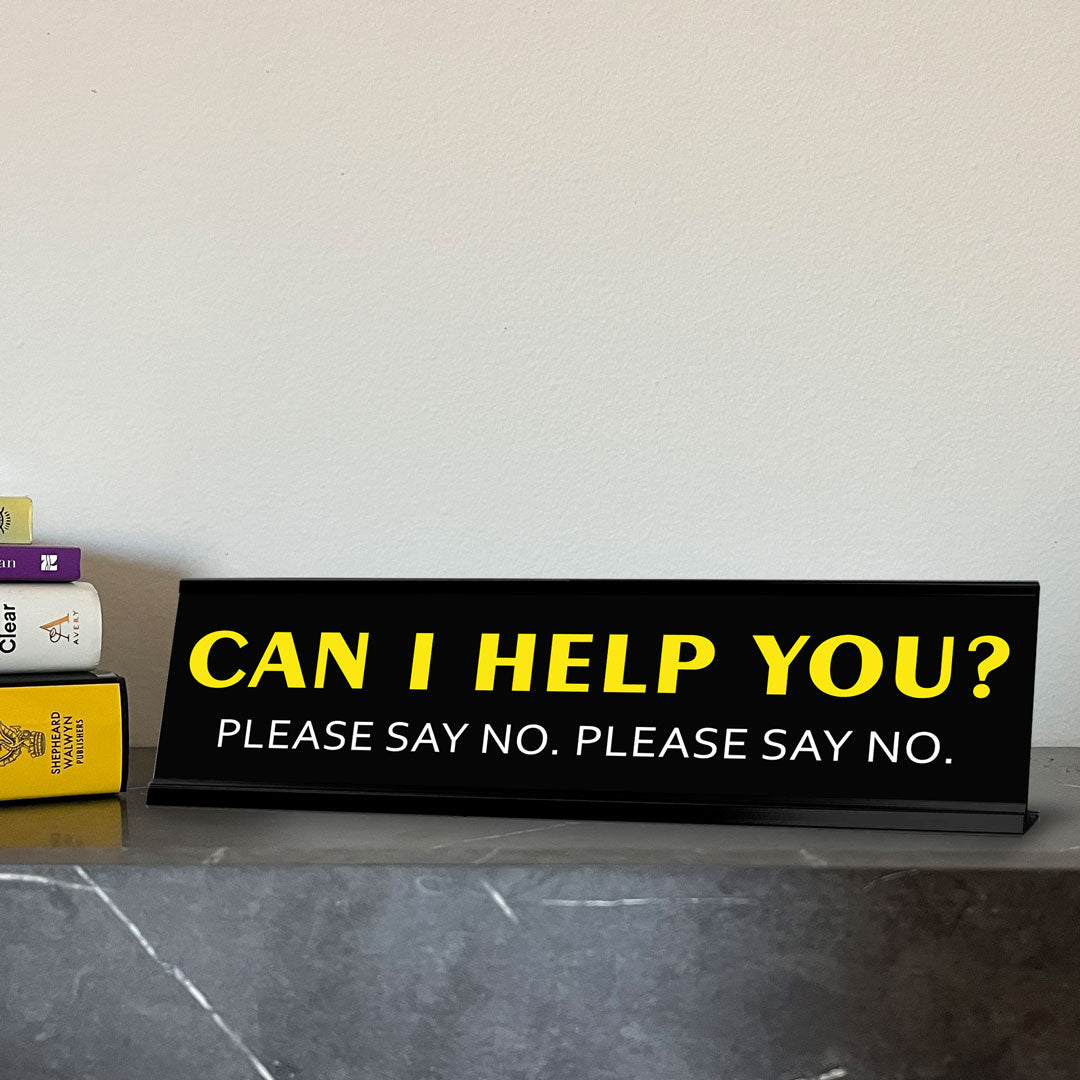 Can I help you? Please Say No. Please Say No. Novelty Desk Sign (2x10") | Funny Office Decor