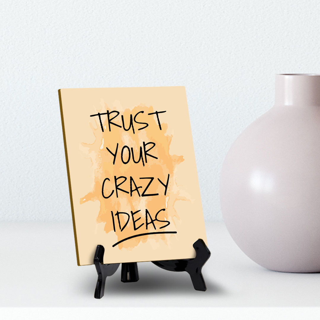 Trust Your Crazy Ideas Table Table Sign with Acrylic Stand (6x8“) | Positive Motivational Sayings