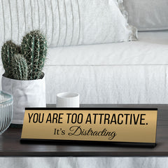 Signs ByLITA You are Too Attractive. It’s Distracting Office Decoration Gift Black Frame Desk Sign (2x8")