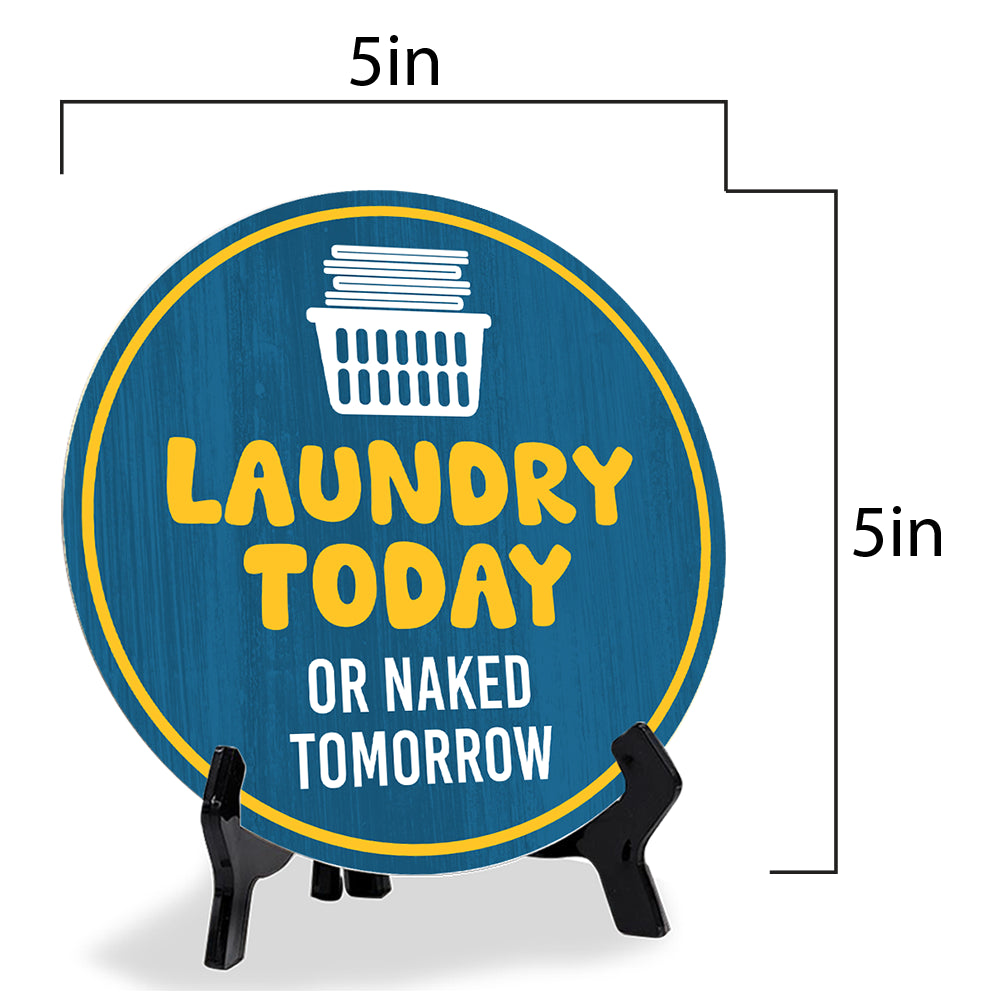 Laundry Today Or Naked Tomorrow (5 x 5“) Circle Table Sign with Acrylic Stand | Funny Home Decor