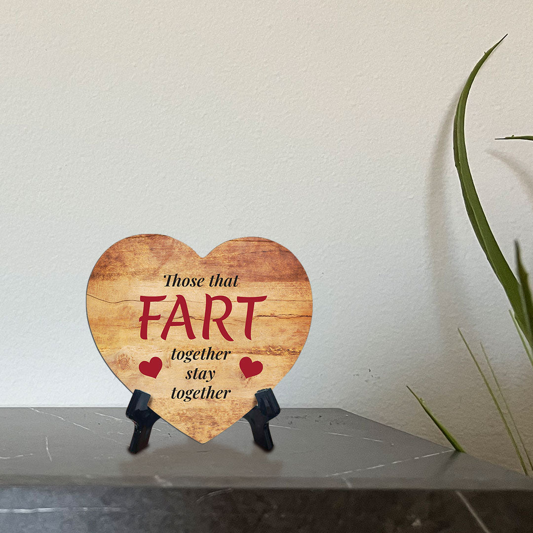 Those That Fart Together Stay Together Heart Table Sign with Acrylic Stand (6x5") | Funny Home Decor