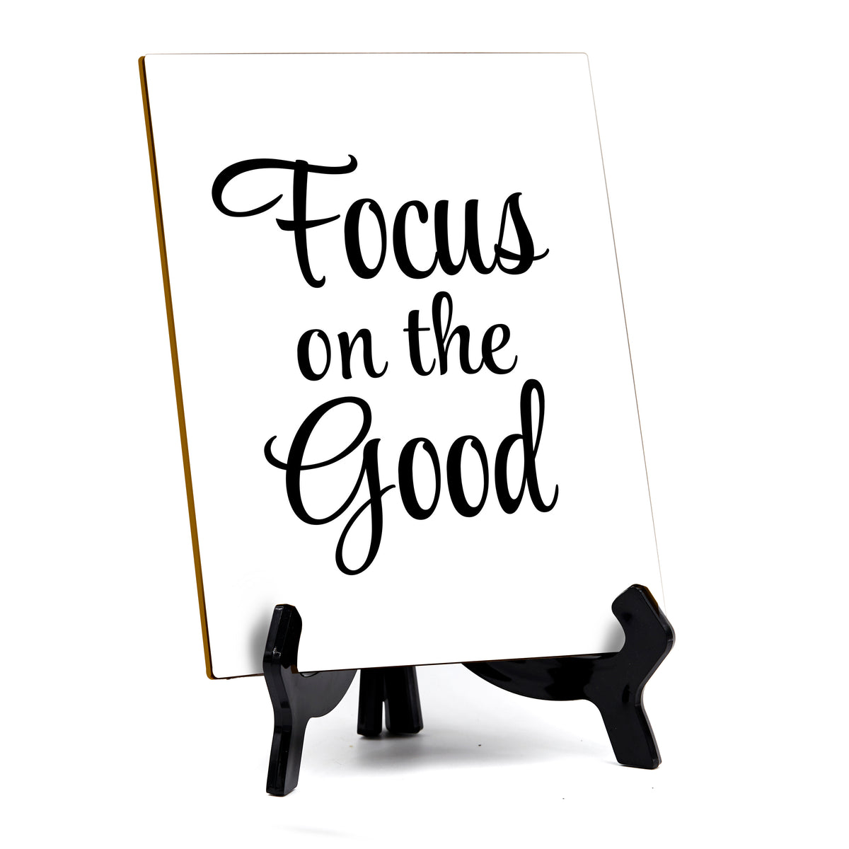 Focus On The Good Table Sign with Acrylic Stand (6x8“) | Positive Motivational Sayings