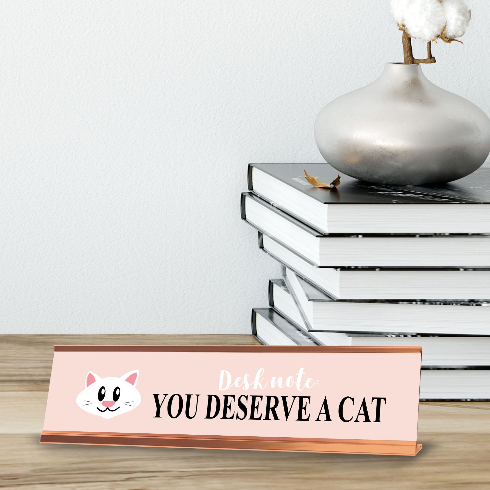 Desk note: You deserve a Cat, Rose Gold Frame Desk Sign (2x8)