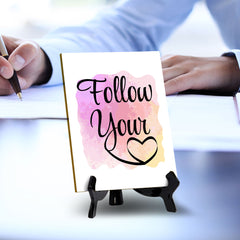 Follow Your Heart Table Sign with Acrylic Stand (6x8“) | Positive Motivational Sayings