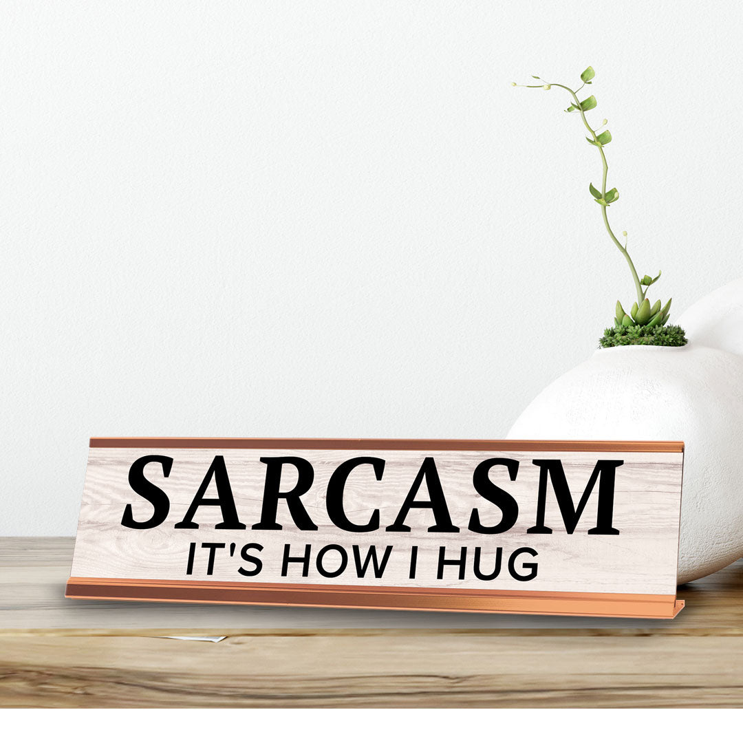 Sarcasm It's How I Hug Novelty Desk Sign (2x10") | Funny Office Decor