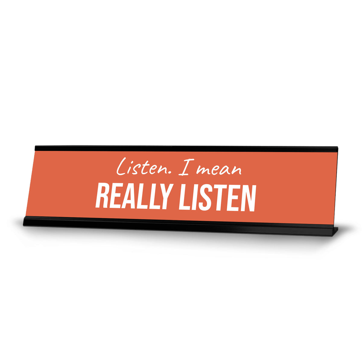 Listen. I Mean Really Listen, Text, Black Frame, Desk Sign (2x8")