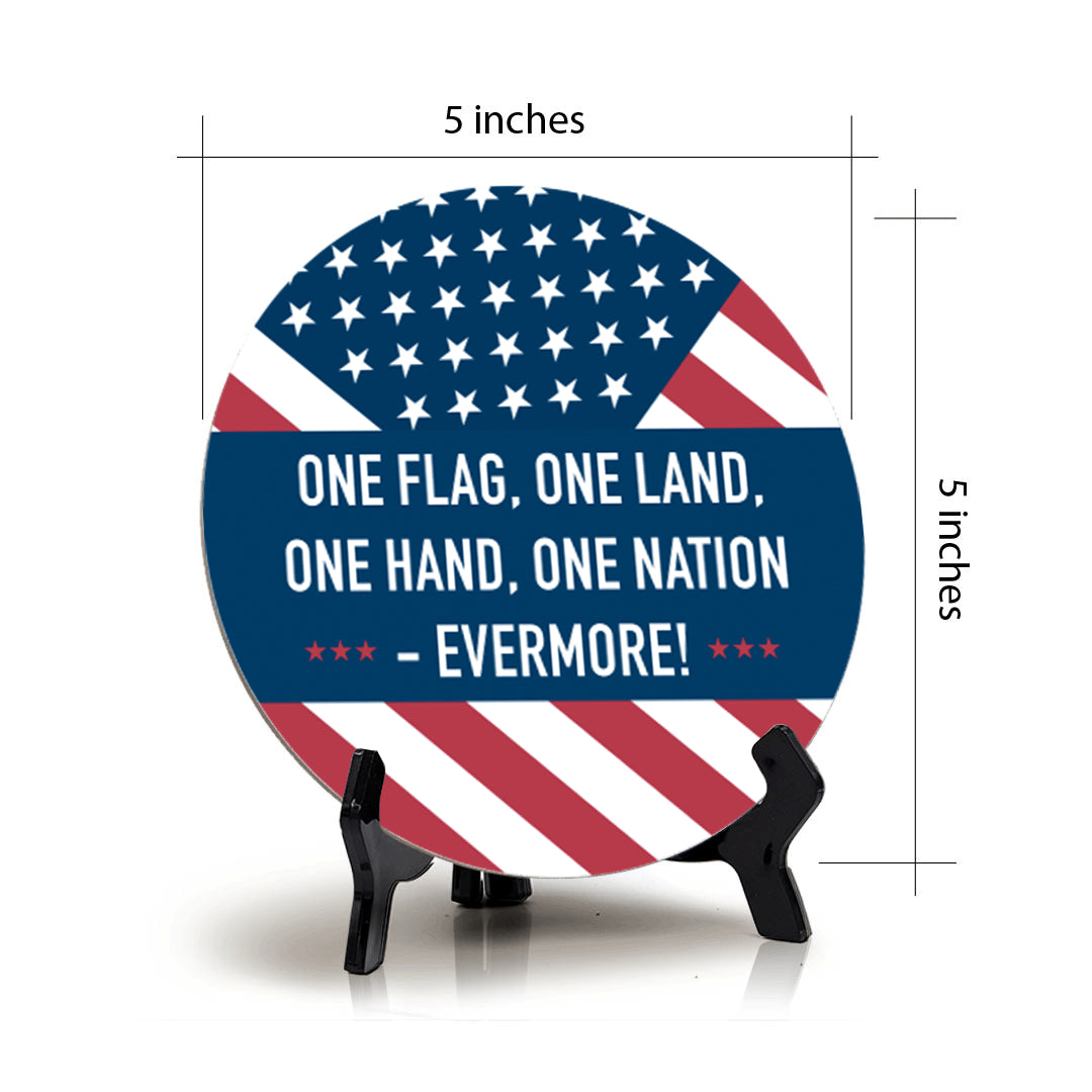 One Flag, One Land, One Hand, One Nation - Evermore! (5 x 5“) Circle Table Sign with Acrylic Stand | American Pride Decoration