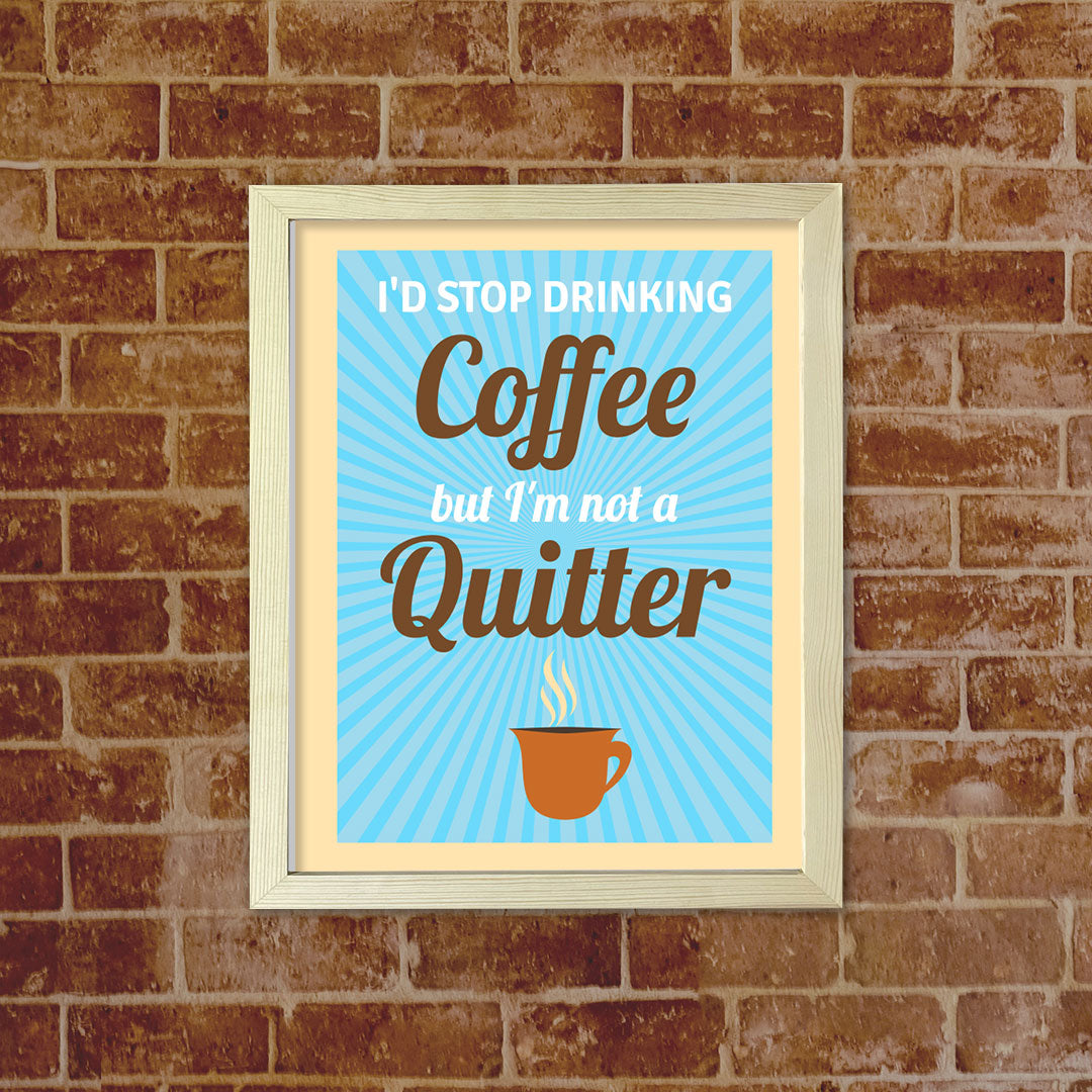 Designs ByLITA I'd Stop Drinking Coffee But I'm Not A Quitter, Framed Wall Art Print | Funny Home Decor