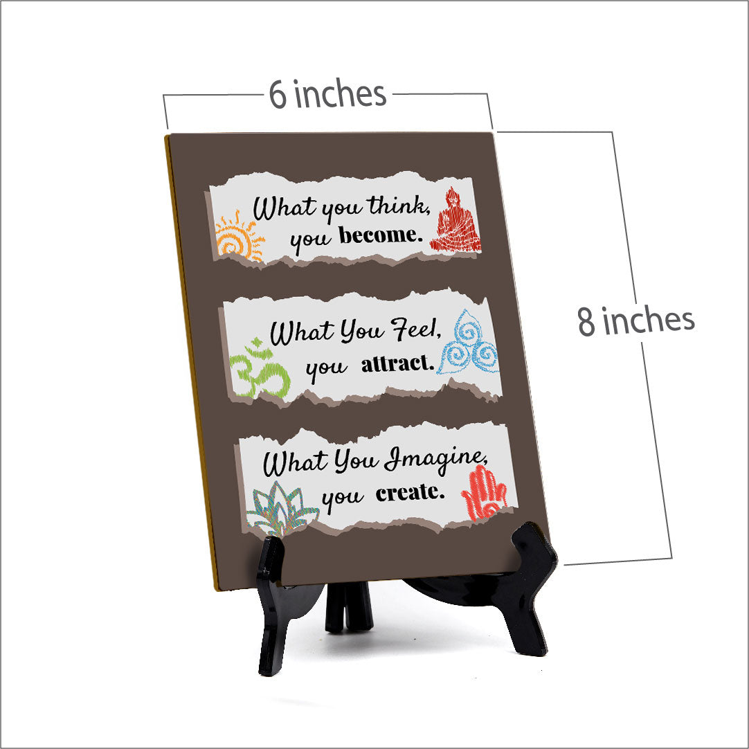 What You Think, You Become. What You Feel, You Attract. What You Imagine, You Create. Table Sign with Acrylic Stand (6x8“) | Classroom & Home Decor