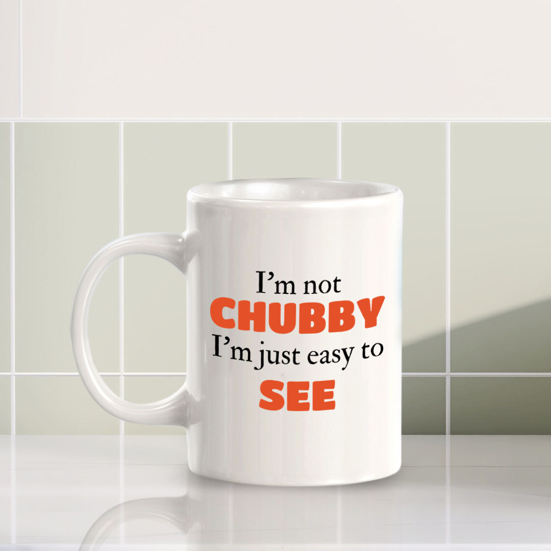 Designs ByLITA I'm not chubby; I'm just easy to see 11oz Plastic or Ceramic Coffee Mug | Great Humorous Funny Novelty Gift For Friends Family and Co-workers | Printed Both Sides